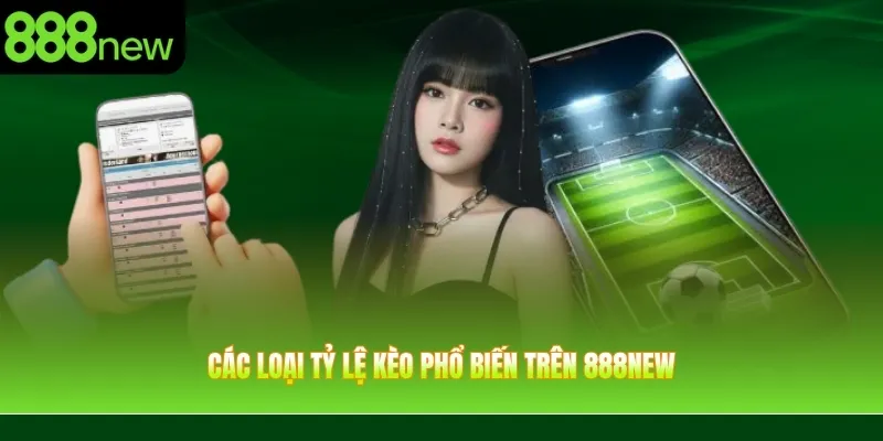 Các loại tỷ lệ kèo phổ biến trên 888NEW