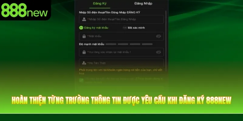 Hoàn thiện từng trường thông tin được yêu cầu trong biểu mẫu đăng ký 888NEW