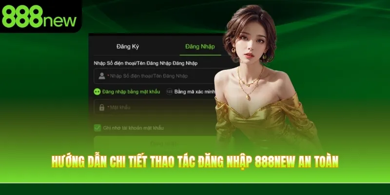 Hướng dẫn chi tiết thao tác đăng nhập 888NEW an toàn