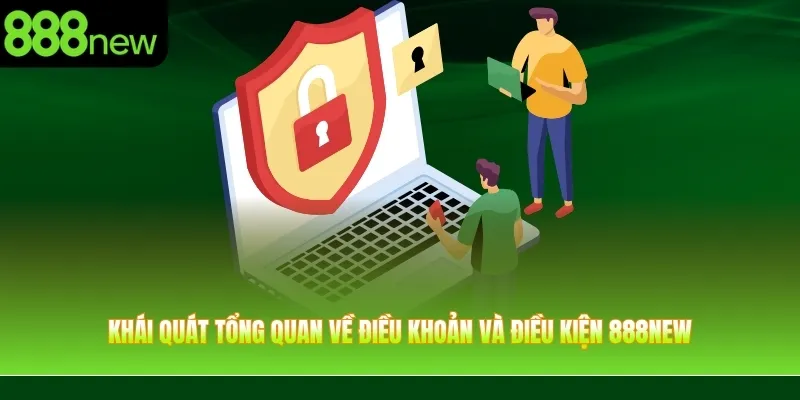 Khái quát tổng quan về điều khoản và điều kiện 888NEW