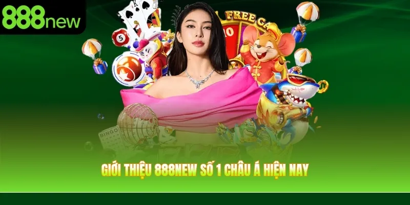 Giới thiệu 888NEW số 1 châu Á hiện nay