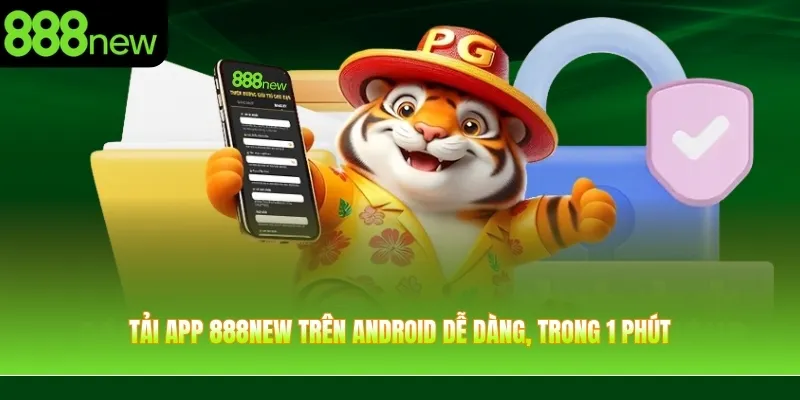 Tải app 888NEW trên Android dễ dàng, trong 1 phút