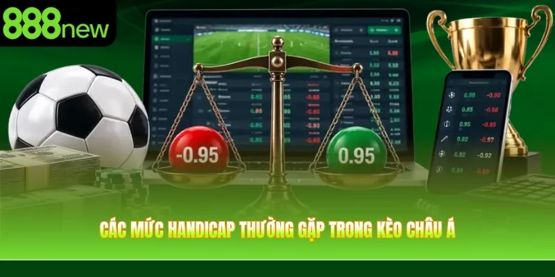 Các mức handicap thường gặp trong kèo châu Á
