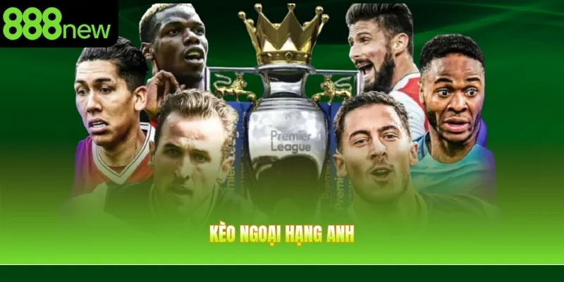 Kèo Ngoại Hạng Anh – Cập Nhật Tỷ Lệ Và Phân Tích Kèo Premier League