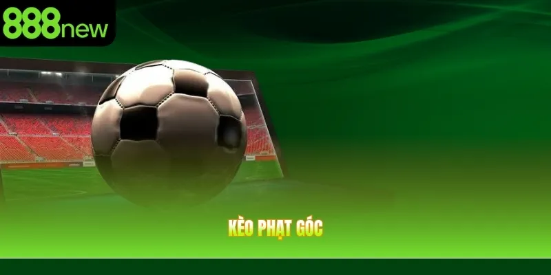 Kèo Phạt Góc – Kinh Nghiệm Tham Gia, Dự Đoán Chính Xác