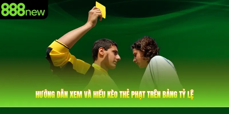 Hướng dẫn xem và hiểu kèo thẻ phạt trên bảng tỷ lệ
