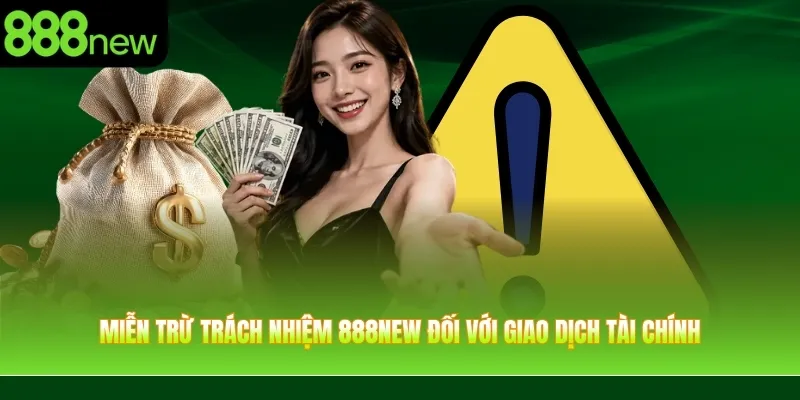 Miễn trừ trách nhiệm 888NEW đối với giao dịch tài chính