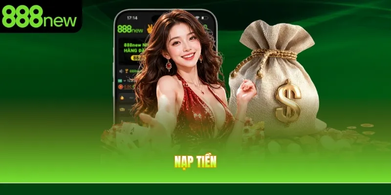 Nạp Tiền 888NEW – Có Vốn Cược Để Tham Gia Đầu Tư Trực Tuyến