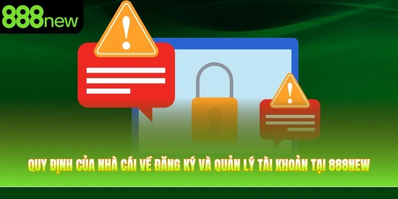 Quy định của nhà cái về đăng ký và quản lý tài khoản tại 888NEW