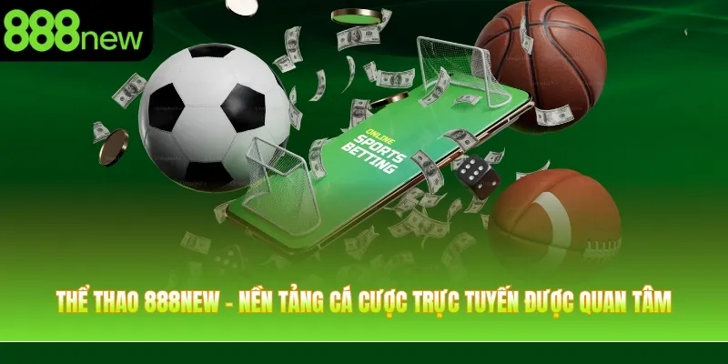 Thể thao 888NEW – Nền tảng cá cược trực tuyến được nhiều người quan tâm