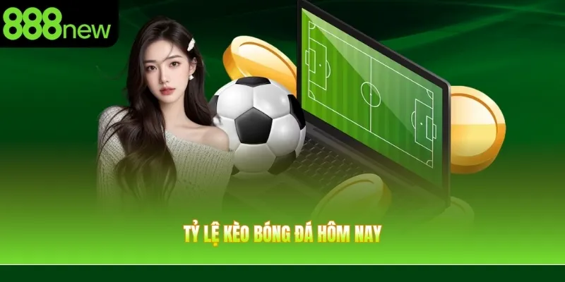 Tỷ Lệ Kèo Bóng Đá Hôm Nay – Cập Nhật Các Loại Kèo Phổ Biến
